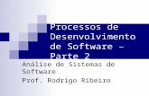 Processos de Desenvolvimento de Software – Parte 2 Análise de Sistemas de Software Prof. Rodrigo Ribeiro.