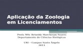 Aplicação da Zoologia em Licenciamentos Profa MSc Briseidy Marchesan Soares Departamento de Ciências Biológicas URI – Campus Santo Ângelo 2013.