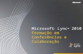 Microsoft ® Lync 2010 Formação em Conferências e Colaboração.