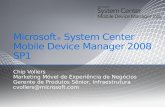Microsoft ® System Center Mobile Device Manager 2008 SP1 Chip Vollers Marketing Móvel de Experiência de Negócios Gerente de Produtos Sênior, Infraestrutura.