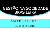 GESTÃO NA SOCIEDADE BRASILEIRA ANDRÉ PUGLIESE PAULA KARINI.