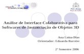 Análise de Interface Colaborativa para Softwares de Instanciação de Objetos 3D Ana Luiza Dias Orientador: Eduardo Barrére 2º Semestre 2006.
