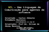 UCL – Uma Linguagem de Comunicação para agentes de software Orientado : Carlos Alberto Estombelo Montesco cestombe@icmc.sc.usp.br Orientador: Prof.Dr.