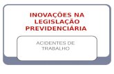 INOVAÇÕES NA LEGISLAÇÃO PREVIDENCIÁRIA ACIDENTES DE TRABALHO.