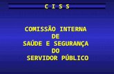 COMISSÃO INTERNA DE SAÚDE E SEGURANÇA DO SERVIDOR PÚBLICO C I S S.