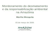 Monitoramento do desmatamento e da responsabilização ambiental na Amazônia Marília Mesquita 05 de março de 2009.
