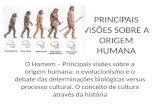 PRINCIPAIS VISÕES SOBRE A ORIGEM HUMANA O Homem – Principais visões sobre a origem humana: o evolucionismo e o debate das determinações biológicas versus.