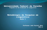 Metodologia da Pesquisa em Linguística Aula 1 Professor José Ferrari Neto 2011.2.