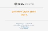 Document Object Model (DOM) Programação na Internet Secção de Sistemas e Tecnologias de Informação ISEL-DEETC-LEIC Luis Falcão - lfalcao@cc.isel.ipl.ptlfalcao@cc.isel.ipl.pt.