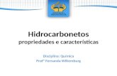 Hidrocarbonetos propriedades e características Disciplina: Química Profª Fernanda Wiltemburg.