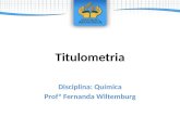 Titulometria Disciplina: Química Profª Fernanda Wiltemburg.
