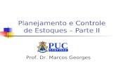 Planejamento e Controle de Estoques – Parte II Prof. Dr. Marcos Georges.