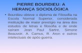 PIERRE BOURDIEU: A HERANÇA SOCIOLÓGICA Bourdieu obteve o diploma de Filosofia na Escola Normal Superior, considerada instituição de maior prestígio na.