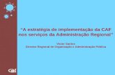 A estratégia de implementação da CAF nos serviços da Administração Regional Victor Santos Director Regional de Organização e Administração Pública.