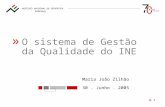 1 « 30. Junho. 2005 « O sistema de Gestão da Qualidade do INE Maria João Zilhão.