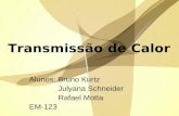 Transmissão de Calor Alunos: Bruno Kurtz Julyana Schneider Rafael Motta EM-123.