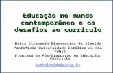 Educação no mundo contemporâneo e os desafios ao currículo Maria Elizabeth Bianconcini de Almeida Pontifícia Universidade Católica de São Paulo Programa.