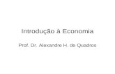 Introdução à Economia Prof. Dr. Alexandre H. de Quadros.