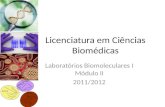 Licenciatura em Ciências Biomédicas Laboratórios Biomoleculares I Módulo II 2011/2012.