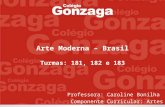 Arte Moderna – Brasil Turmas: 181, 182 e 183 Professora: Caroline Bonilha Componente Curricular: Artes.