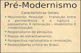 Pré-Modernismo Características Gerais: Movimento Pendular – Transição entre a permanência e a ruptura – passadismo X renovação – imobilismo X modernização;