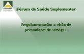 Fórum de Saúde Suplementar Regulamentação: a visão de prestadores de serviços.