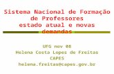 Sistema Nacional de Formação de Professores estado atual e novas demandas UFG nov 08 Helena Costa Lopes de Freitas CAPES helena.freitas@capes.gov.br.