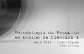 Aula XIII – Comunicação Científica Metodologia da Pesquisa em Ensino de Ciências I.
