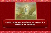 A MEDITAÇÃO DOS MISTÉRIOS DE CRISTO É A PROPOSTA DO ROSÁRIO.
