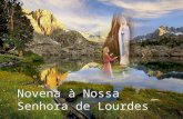Novena à Nossa Senhora de Lourdes Oração Inicial Senhor meu Jesus Cristo, Deus e homem verdadeiro, Criador e redentor meu, por ser Vós quem sois, e porque.