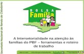 A Intersetorialidade na atenção às famílias do PBF – ferramentas e roteiro de trabalho.
