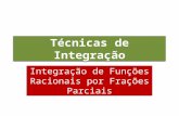 Técnicas de Integração Integração de Funções Racionais por Frações Parciais.