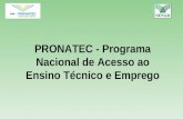 PRONATEC - Programa Nacional de Acesso ao Ensino Técnico e Emprego.
