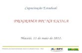 Capacitação Estadual: PROGRAMA BPC NA ESCOLA Maceió, 11 de maio de 2012. Ministério do Desenvolvimento Social e Combate à Fome – MDS.
