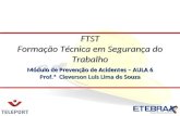 Módulo de Prevenção de Acidentes – AULA 6 Prof.ª Cleverson Luis Lima de Souza FTST Formação Técnica em Segurança do Trabalho.