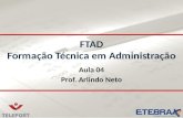 Aula 04 Prof. Arlindo Neto FTAD Formação Técnica em Administração.