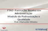 FTAD -Formação Técnica em Administração Modulo de Padronização e Qualidade FTAD -Formação Técnica em Administração Modulo de Padronização e Qualidade Prof.