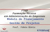 FTAD Formação Técnica em Administração de Empresas Módulo de Planejamento Gestão de Projetos Prof. Fábio Diniz.