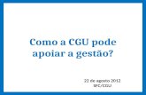 9 Como a CGU pode apoiar a gestão? 22 de agosto 2012 SFC/CGU.