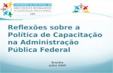 Reflexões sobre a Política de Capacitação na Administração Pública Federal Brasília Julho 2009.