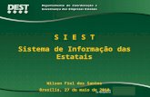 S I E S T Sistema de Informação das Estatais Wilson Fiel dos Santos Brasília, 27 de maio de 2010.