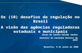 Alceu Galvão Os (10) desafios da regulação no Brasil A visão das agências reguladoras estaduais e municipais Brasília, 9 de julho de 2008 Alceu de Castro.