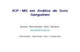 ICP - MS em Análise de Soro Sanguíneo Suene Bernardes dos Santos suene@if.usp.br Orientador: Manfredo Harri Tabacniks.
