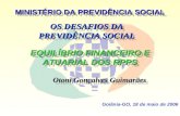Goiânia-GO, 18 de maio de 2006 EQUILÍBRIO FINANCEIRO E ATUARIAL DOS RPPS OS DESAFIOS DA PREVIDÊNCIA SOCIAL MINISTÉRIO DA PREVIDÊNCIA SOCIAL Otoni Gonçalves.