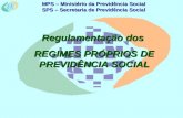 MPS – Ministério da Previdência Social SPS – Secretaria de Previdência Social Regulamentação dos REGIMES PRÓPRIOS DE PREVIDÊNCIA SOCIAL.