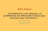 Nick Vujicic "Considerem com alegria, os problemas de diferentes tipos que tenham que enfrentar." by prof. Nivaldo baldo prof.baldo@gmail.com prof.baldo@gmail.com.