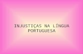 INJUSTIÇAS NA LÍNGUA PORTUGUESA A Sociedade Feminina Brasileira se queixa do tratamento machista existente na gramática portuguesa, e com razão. Veja.