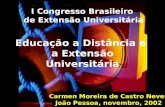 Educação a Distância e a Extensão Universitária I Congresso Brasileiro de Extensão Universitária Carmen Moreira de Castro Neves João Pessoa, novembro,