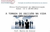1 A TOMADA DE DECISÃO NA VIDA DO ADMINISTRADOR Prof. Murilo de Alencar Souza Oliveira Ética Profissional em Administração Aulas -13 e 20/09/2012.