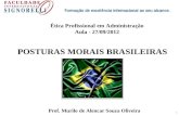 1 POSTURAS MORAIS BRASILEIRAS Prof. Murilo de Alencar Souza Oliveira Ética Profissional em Administração Aula - 27/09/2012.